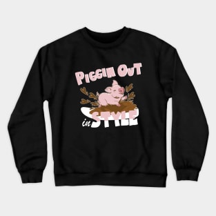 Piggin Out in Style Pig love Crewneck Sweatshirt